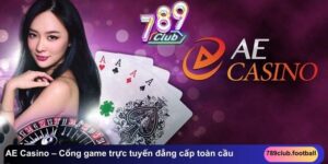AE Casino – Cổng game trực tuyến đẳng cấp toàn cầu